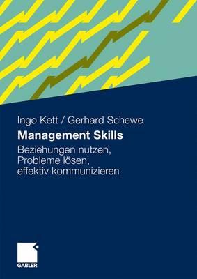 Management Skills: Beziehungen Nutzen, Probleme Lsen, Effektiv Kommunizieren - Kett, Ingo, and Schewe, Gerhard