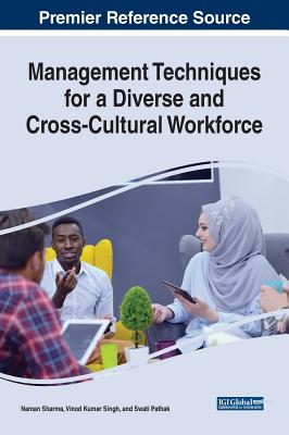 Management Techniques for a Diverse and Cross-Cultural Workforce - Sharma, Naman (Editor), and Singh, Vinod Kumar (Editor), and Pathak, Swati (Editor)
