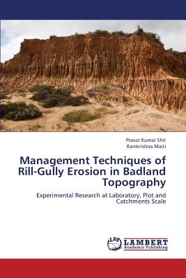 Management Techniques of Rill-Gully Erosion in Badland Topography - Shit Pravat Kumar, and Maiti Ramkrishna