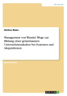 Management Von Wandel. Wege Zur Bildung Einer Gemeinsamen Unternehmenskultur Bei Fusionen Und Akquisitionen