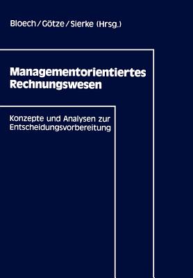 Managementorientiertes Rechnungswesen: Konzepte Und Analysen Zur Entscheidungsvorbereitung - Bloech, J?rgen