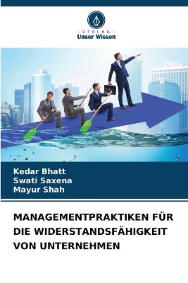 Managementpraktiken F?r Die Widerstandsf?higkeit Von Unternehmen - Bhatt, Kedar, and Saxena, Swati, and Shah, Mayur