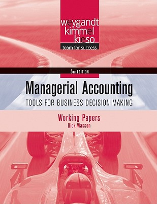Managerial Accounting, Working Papers: Tools for Business Decision Making - Weygandt, Jerry J, Ph.D., CPA, and Kieso, Donald E, Ph.D., CPA, and Kimmel, Paul D, PhD, CPA