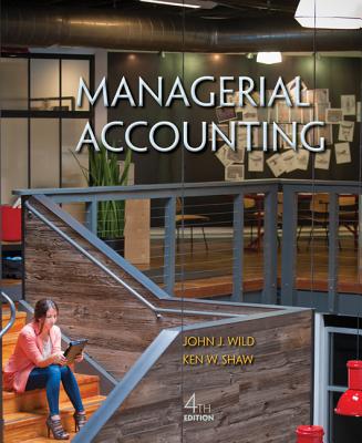 Managerial Accounting - Wild, John J, and Shaw, Ken, Professor