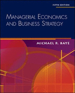 Managerial Economics and Business Strategy - Baye, Michael R