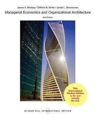 Managerial Economics & Organizational Architecture - Brickley, James, and Smith, Clifford, and Zimmerman, Jerold