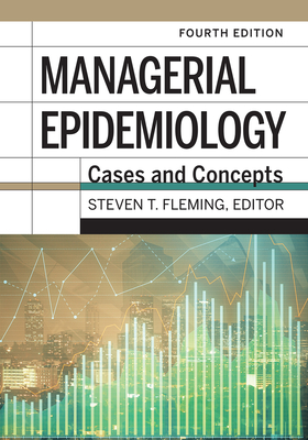 Managerial Epidemiology: Cases and Concepts, 4th Edition - Fleming, Steven T (Editor)