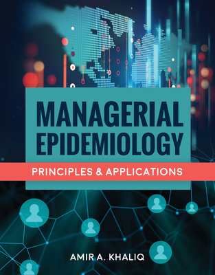 Managerial Epidemiology: Principles and Applications - Khaliq, Amir A