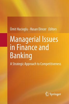 Managerial Issues in Finance and Banking: A Strategic Approach to Competitiveness - Hacioglu, mit (Editor), and Dincer, Hasan (Editor)