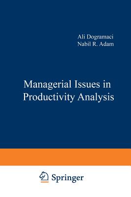 Managerial Issues in Productivity Analysis - Dogramaci, Ali (Editor), and Adam, Nabil R (Editor)