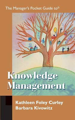 Manager's Pocket Guide to Knowledge Management - Curley, Kathleen Foley, and Kivowitz, Barbara