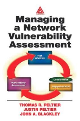 Managing a Network Vulnerability Assessment - Peltier, Thomas R, and Peltier, Justin, and Blackley, John A