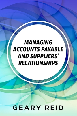 Managing Accounts Payable and Suppliers' Relationships: By recording all their transactions and regularly updating their accounts, entrepreneurs should be able to boost their credit rating. - Reid, Geary