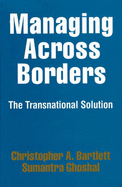 Managing Across Borders: The Transnational Solution