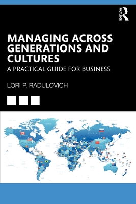 Managing Across Generations and Cultures: A Practical Guide for Business - Radulovich, Lori