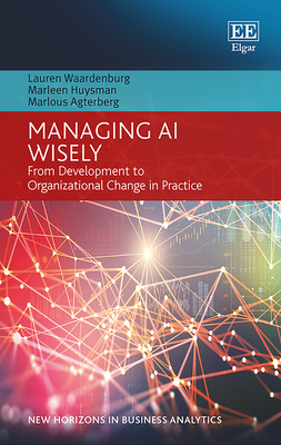 Managing AI Wisely: From Development to Organizational Change in Practice - Waardenburg, Lauren, and Huysman, Marleen, and Agterberg, Marlous