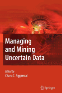 Managing and Mining Uncertain Data - Aggarwal, Charu C (Editor)