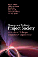 Managing and Working in Project Society: Institutional Challenges of Temporary Organizations