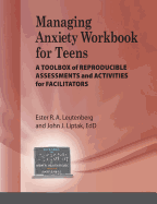 Managing Anxiety for Teens Workbook: A Toolbox of Reproducible Assessments and Activities for Facilitators