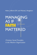 Managing As If Faith Mattered: Christian Social Principles in the Modern Organization