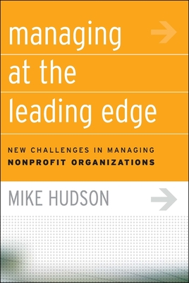 Managing at the Leading Edge: New Challenges in Managing Nonprofit Organizations - Hudson, Mike