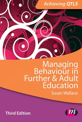 Managing Behaviour in Further and Adult Education - Wallace, Susan