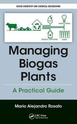 Managing Biogas Plants: A Practical Guide - Alejandro Rosato, Mario