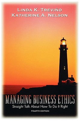 Managing Business Ethics - Trevino, Linda K, Professor, and Nelson, Katherine A