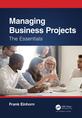 Managing Business Projects: The Essentials - Einhorn, Frank