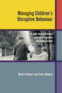 Managing Children's Disruptive Behaviour: A Guide for Practitioners Working with Parents and Foster Parents