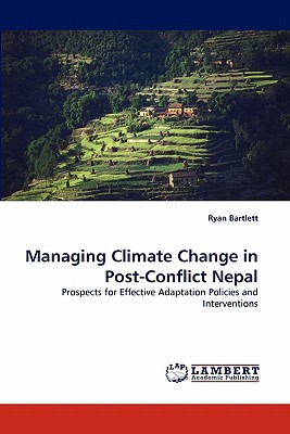 Managing Climate Change in Post-Conflict Nepal - Bartlett, Ryan