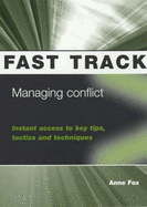 Managing Conflict: Instant Access to Key Tips, Tactics and Techniques