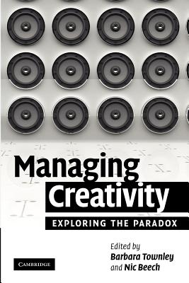 Managing Creativity: Exploring the Paradox - Townley, Barbara (Editor), and Beech, Nic (Editor)