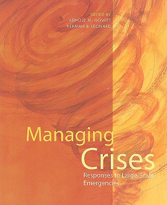 Managing Crises: Responses to Large-Scale Emergencies - Howitt, Arnold M (Editor), and Leonard, Herman B (Editor)