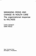 Managing Crisis and Change in Health Care: The Organizational Response to HIV/AIDS - Bennett, Chris