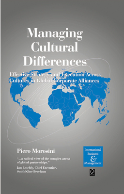 Managing Cultural Differences: Effective Strategy and Execution Across Cultures in Global Corporate Alliances - Morosini, Piero (Editor)