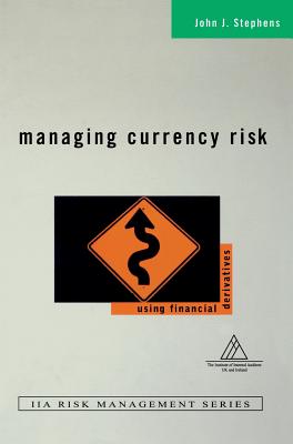 Managing Currency Risk: Using Financial Derivatives - Stephens, John J, and Stephens