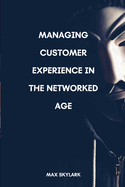 Managing Customer Experience in the Networked Age: Navigating the Shift: From Information Age to Networked Age