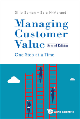 Managing Customer Value: One Step at a Time (Second Edition) - Soman, Dilip, and N-Marandi, Sara