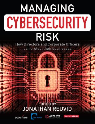 Managing Cybersecurity Risk: How Directors and Corporate Officers Can Protect their Businesses - Reuvid, Jonathan