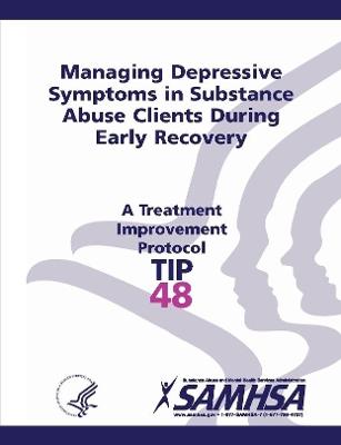 Managing Depressive Symptoms in Substance Abuse Clients During Early Recovery - Treatment Improvement Protocol Series (TIP 48) - Services, U.S. Department of Health and Human
