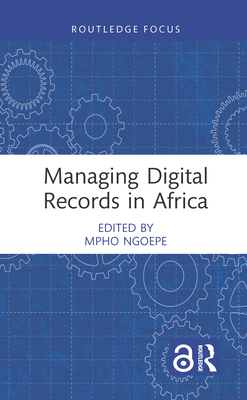 Managing Digital Records in Africa - Ngoepe, Mpho (Editor)