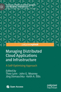 Managing Distributed Cloud Applications and Infrastructure: A Self-Optimising Approach