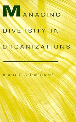 Managing Diversity in Organizations - Golembiewski, Robert T