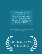 Managing Drug Involved Probationers with Swift and Certain Sanctions: Evaluating Hawaii's Hope - Scholar's Choice Edition