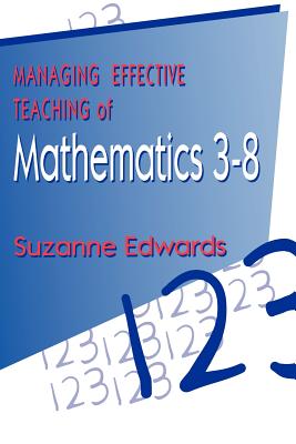 Managing Effective Teaching of Mathematics 3-8 - Edwards, Suzanne, Mrs.
