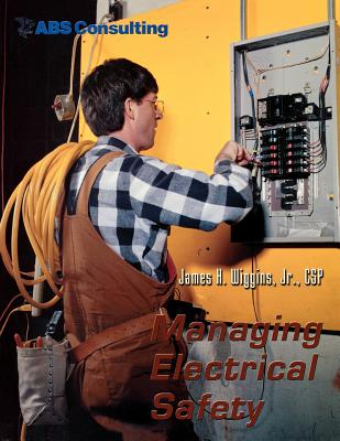 Managing Electrical Safety - Wiggins, James H, Jr.