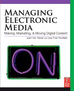 Managing Electronic Media: Making, Moving and Marketing Digital Content
