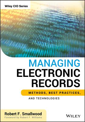 Managing Electronic Records - Smallwood, Robert F, and Williams, Robert F (Foreword by)