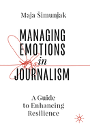 Managing Emotions in Journalism: A Guide to Enhancing Resilience